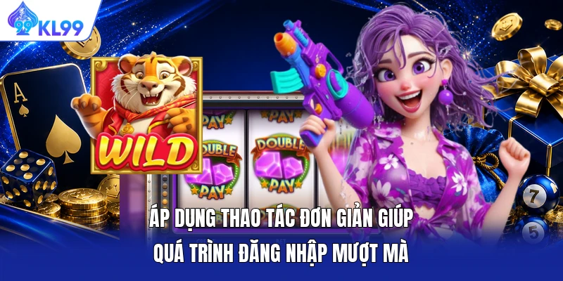 Áp dụng thao tác đơn giản giúp quá trình đăng nhập mượt mà Áp dụng thao tác đơn giản giúp quá trình đăng nhập mượt mà